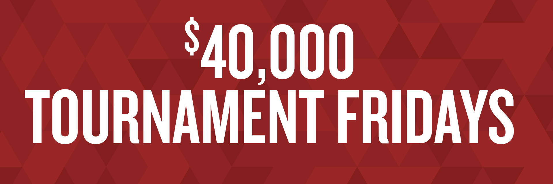 $40,000 TOURNAMENT FRIDAYS